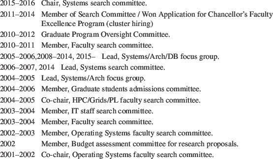 \begin{Ventry}{9999--9999}
\par
\item[2015--2016] Chair, Systems search committe...
...1--2002] Co-chair, Operating Systems faculty search committee.
\par
\end{Ventry}